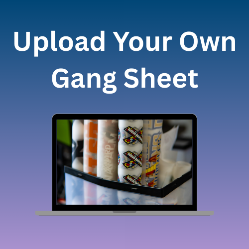 Upload Your Own Gang Sheet